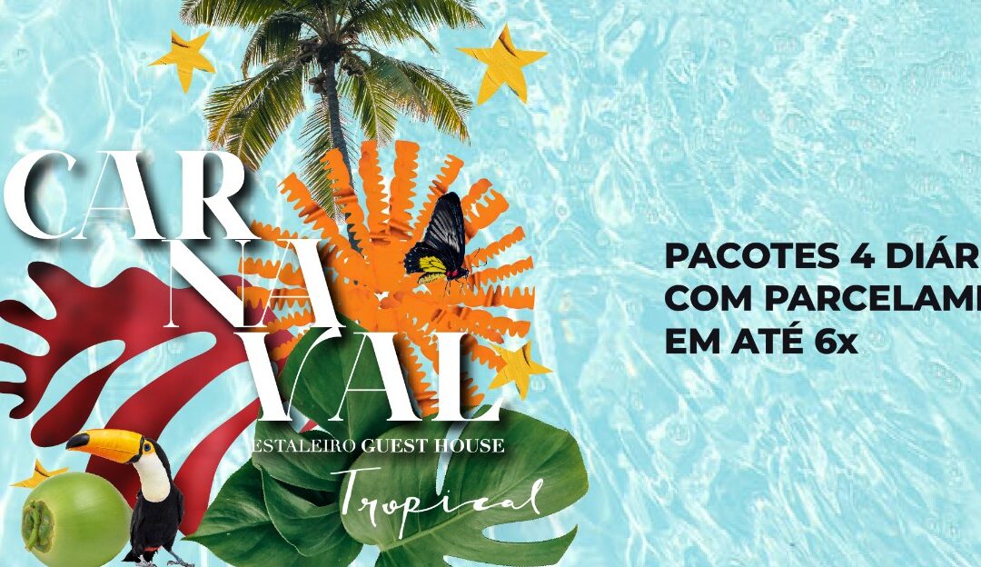 Carnaval tropical com exclusividade: Estaleiro Guest House é refúgio ideal para quem busca conforto, natureza e bem-estar